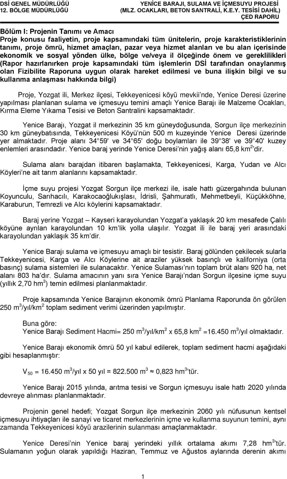 uygun olarak hareket edilmesi ve buna ilişkin bilgi ve su kullanma anlaşması hakkında bilgi) Proje, Yozgat ili, Merkez ilçesi, Tekkeyenicesi köyü mevkii nde, Yenice Deresi üzerine yapılması planlanan