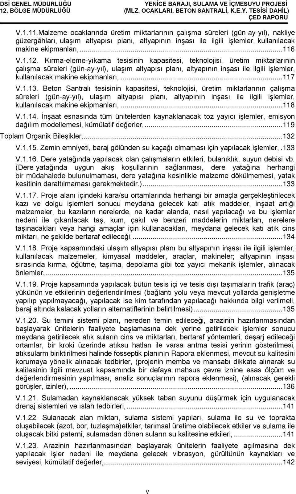 Kırma-eleme-yıkama tesisinin kapasitesi, teknolojisi, üretim miktarlarının çalışma süreleri (gün-ay-yıl), ulaşım altyapısı planı, altyapının inşası ile ilgili işlemler, kullanılacak makine