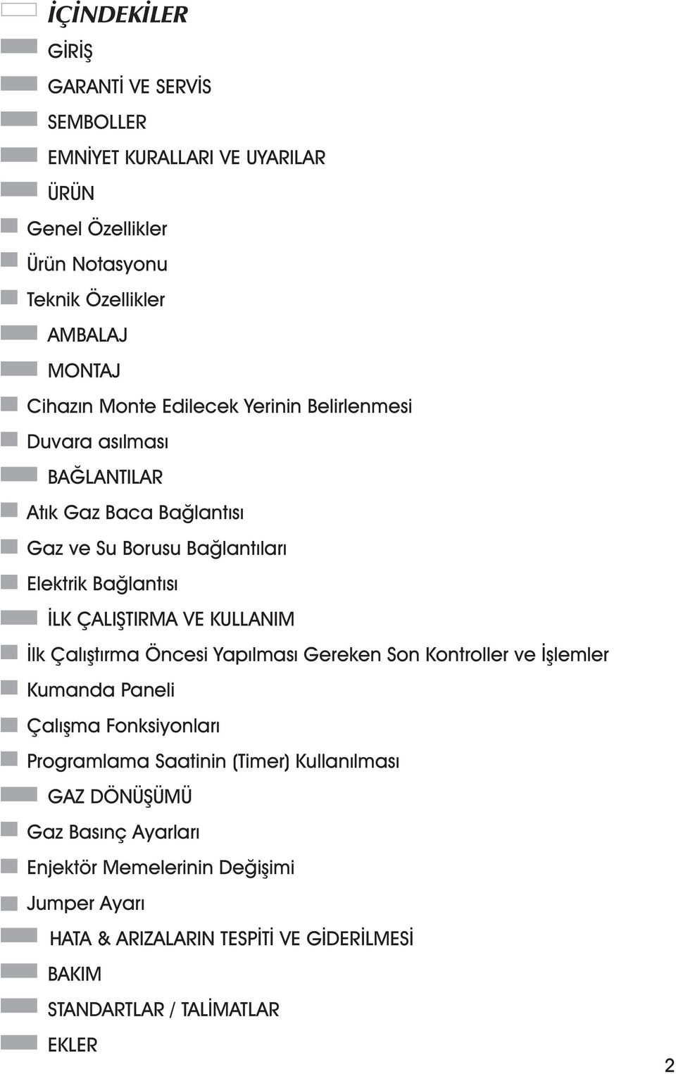 VE KULLANIM Ýlk Çalýþtýrma Öncesi Yapýlmasý Gereken Son Kontroller ve Ýþlemler Kumanda Paneli Çalýþma Fonksiyonlarý Programlama Saatinin (Timer)