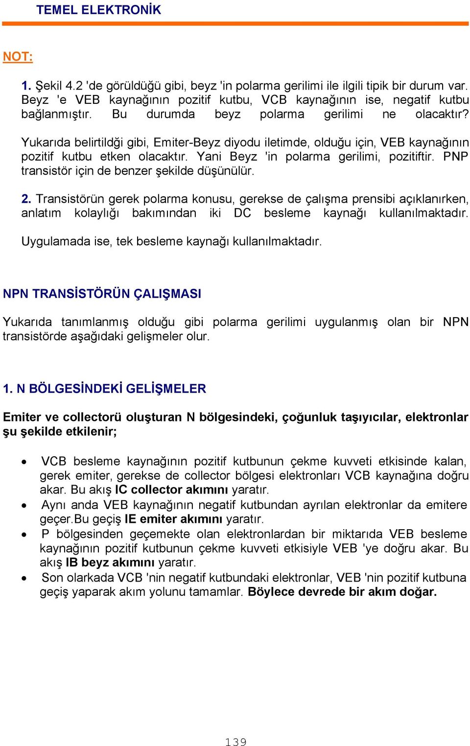 Yani Beyz 'in polarma gerilimi, pozitiftir. PNP transistör için de benzer şekilde düşünülür. 2.