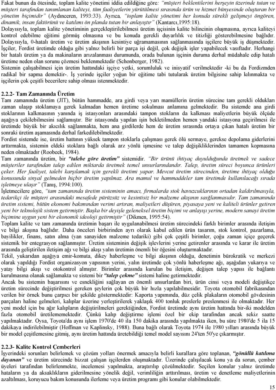 Ayrıca, toplam kalite yönetimi her konuda sürekli gelişmeyi öngören, dinamik, insan faktörünü ve katılımı ön planda tutan bir anlayıştır (Kantarcı,1995:18).