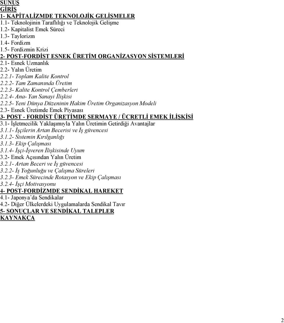 2.4- Ana- Yan Sanayi İlişkisi 2.2.5- Yeni Dünya Düzeninin Hakim Üretim Organizasyon Modeli 2.3- Esnek Üretimde Emek Piyasası 3- POST - FORDİST ÜRETİMDE SERMAYE / ÜCRETLİ EMEK İLİŞKİSİ 3.