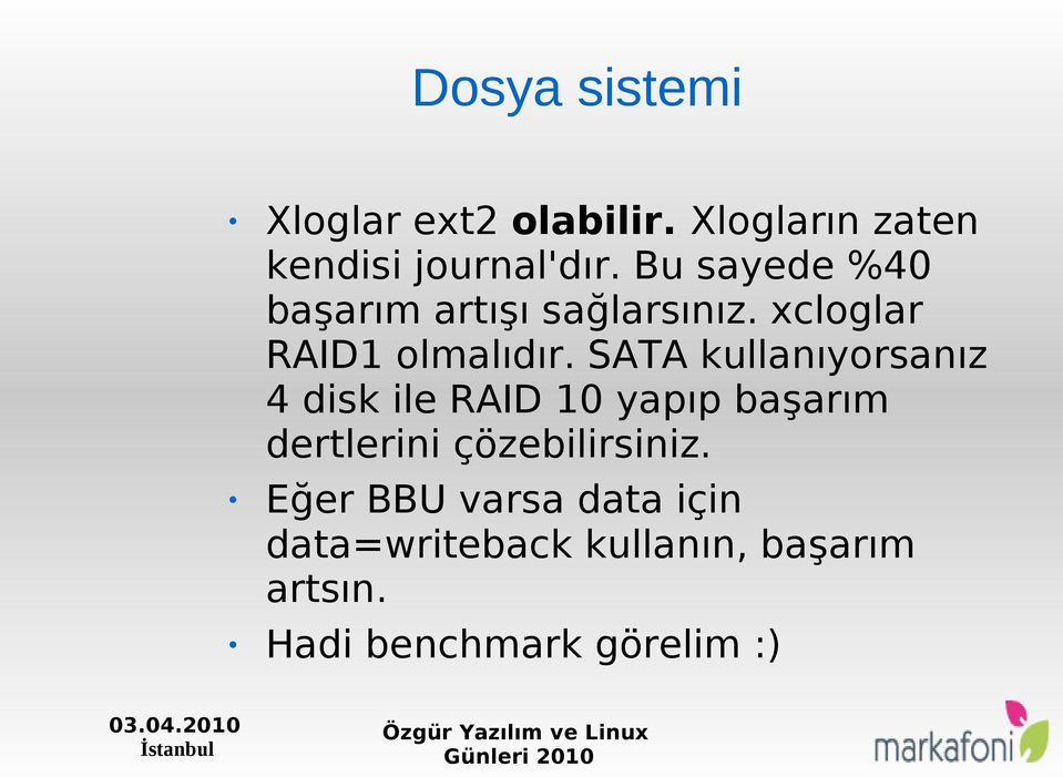 SATA kullanıyorsanız 4 disk ile RAID 10 yapıp başarım dertlerini