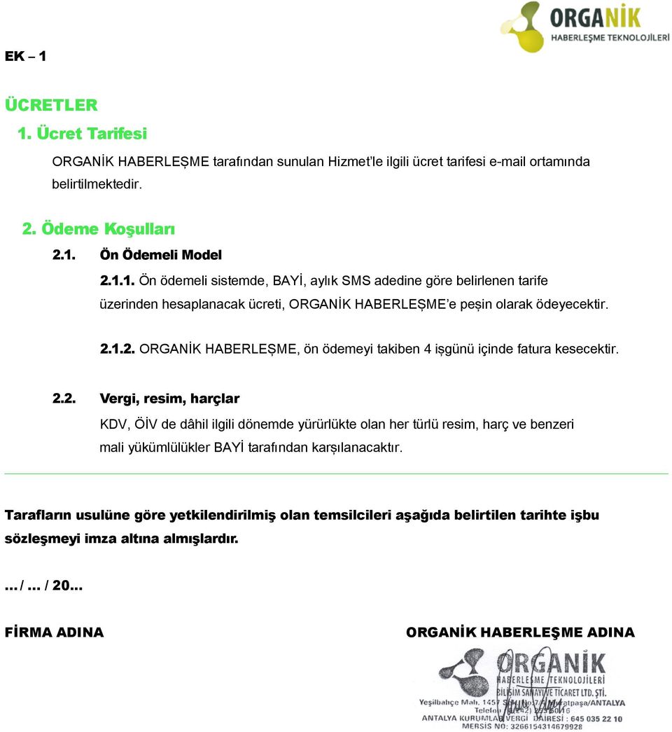 Tarafların usulüne göre yetkilendirilmiş olan temsilcileri aşağıda belirtilen tarihte işbu sözleşmeyi imza altına almışlardır. / / 20... FİRMA ADINA ORGANİK HABERLEŞME ADINA