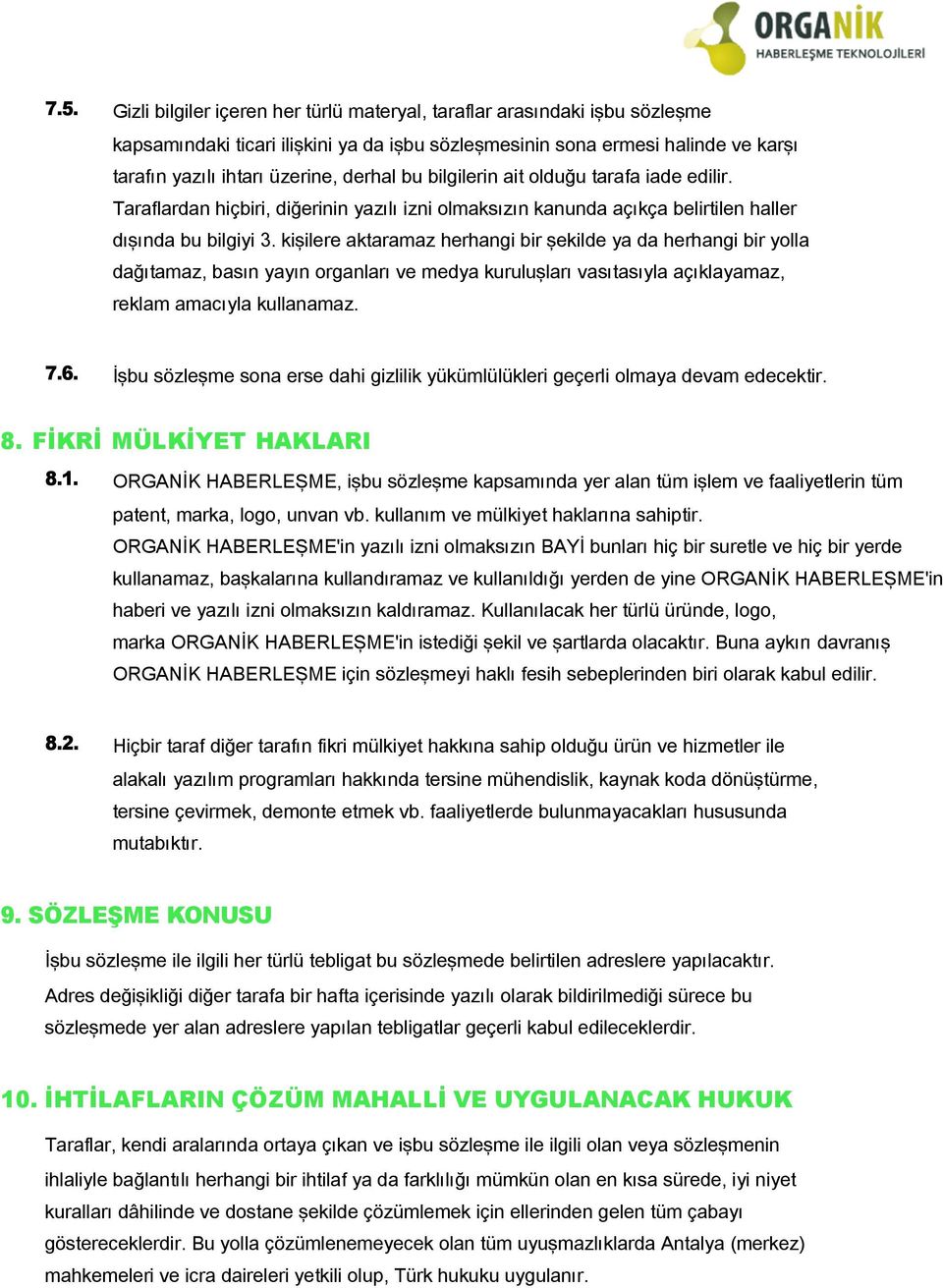 kişilere aktaramaz herhangi bir şekilde ya da herhangi bir yolla dağıtamaz, basın yayın organları ve medya kuruluşları vasıtasıyla açıklayamaz, reklam amacıyla kullanamaz. 7.6.