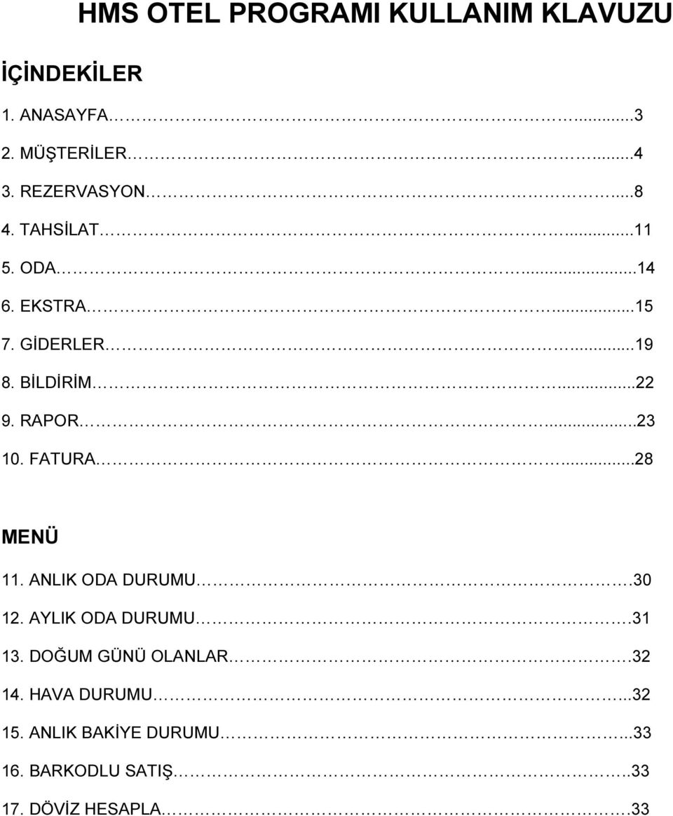 RAPOR...23 10. FATURA...28 MENÜ 11. ANLIK ODA DURUMU.30 12. AYLIK ODA DURUMU.31 13.