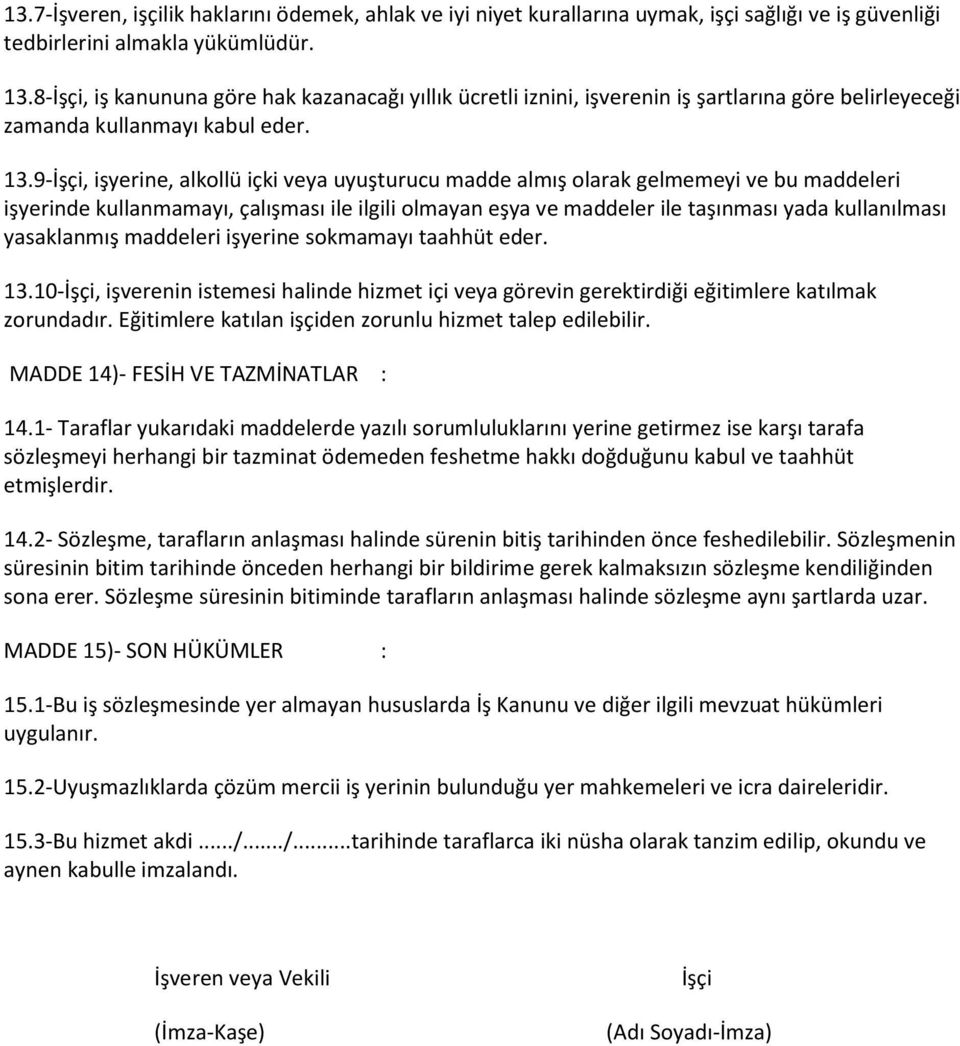 9-İşçi, işyerine, alkollü içki veya uyuşturucu madde almış olarak gelmemeyi ve bu maddeleri işyerinde kullanmamayı, çalışması ile ilgili olmayan eşya ve maddeler ile taşınması yada kullanılması