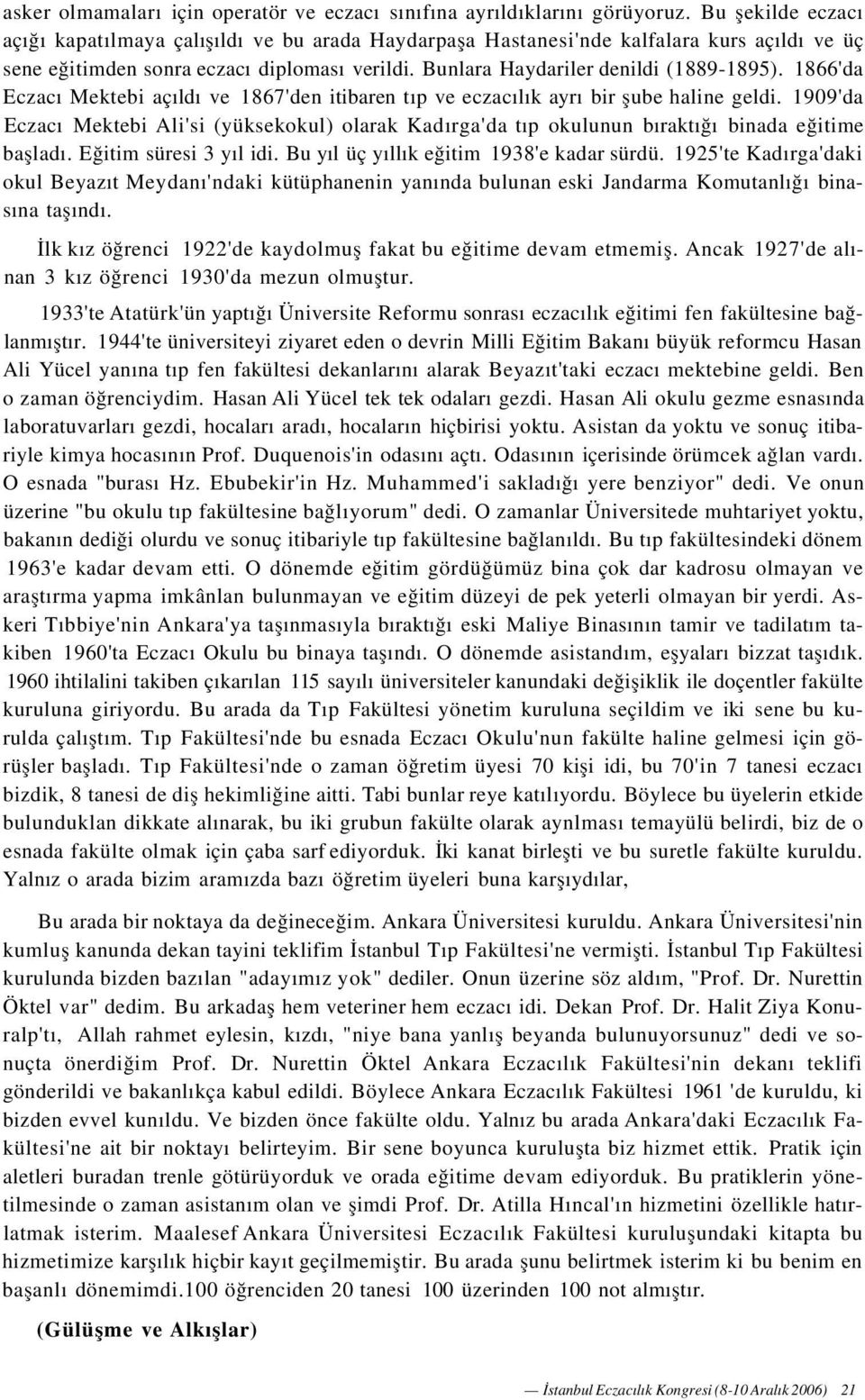 1866'da Eczacı Mektebi açıldı ve 1867'den itibaren tıp ve eczacılık ayrı bir şube haline geldi.