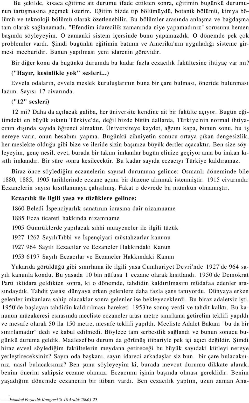 "Efendim idarecilik zamanında niye yapamadınız" sorusunu hemen başında söyleyeyim. O zamanki sistem içersinde bunu yapamazdık. O dönemde pek çok problemler vardı.