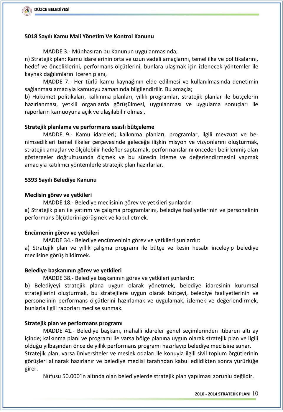 ulaşmak için izlenecek yöntemler ile kaynak dağılımlarını içeren planı, MADDE 7.