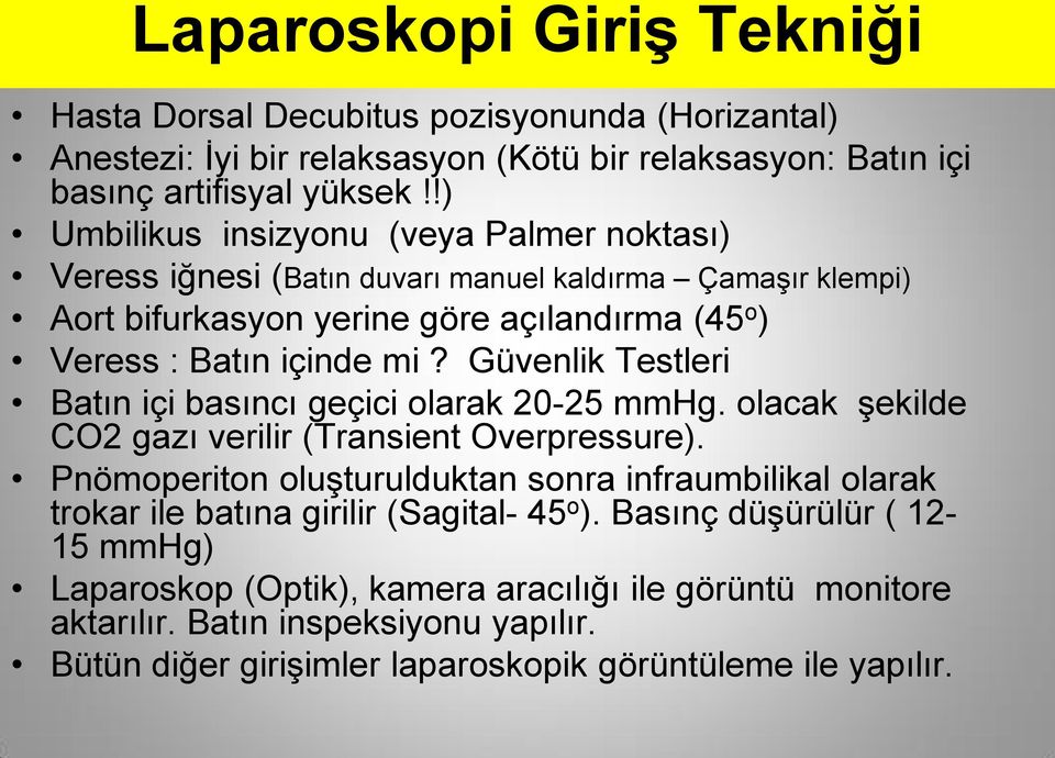 Güvenlik Testleri Batın içi basıncı geçici olarak 20-25 mmhg. olacak şekilde CO2 gazı verilir (Transient Overpressure).