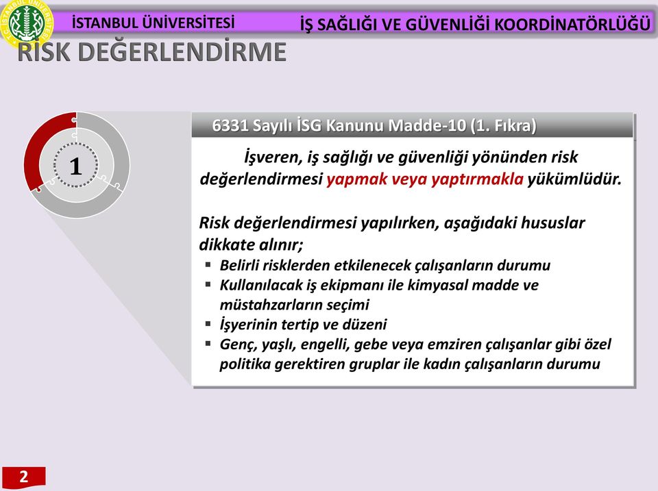 Risk değerlendirmesi yapılırken, aşağıdaki hususlar dikkate alınır; Belirli risklerden etkilenecek çalışanların durumu