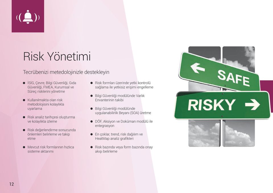 hızlıca sisteme aktarımı Risk formları üzerinde yetki kontrolü sağlama ile yetkisiz erişimi engelleme Bilgi Güvenliği modülünde Varlık Envanterinin takibi Bilgi Güvenliği modülünde