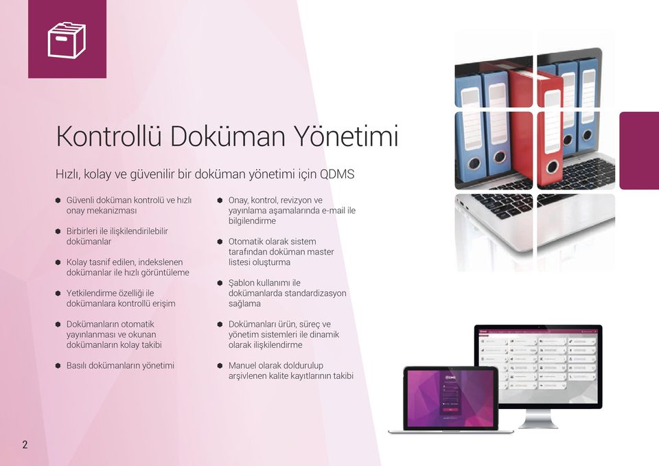 takibi Basılı dokümanların yönetimi Onay, kontrol, revizyon ve yayınlama aşamalarında e-mail ile bilgilendirme Otomatik olarak sistem tarafından doküman master listesi oluşturma Şablon