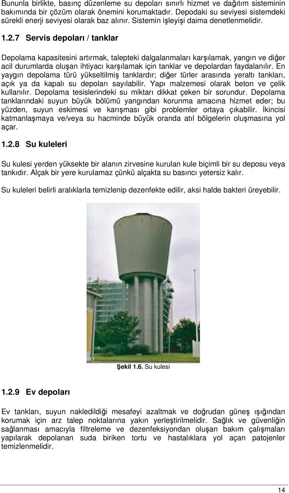 7 Servis depoları / tanklar Depolama kapasitesini artırmak, talepteki dalgalanmaları karşılamak, yangın ve diğer acil durumlarda oluşan ihtiyacı karşılamak için tanklar ve depolardan faydalanılır.