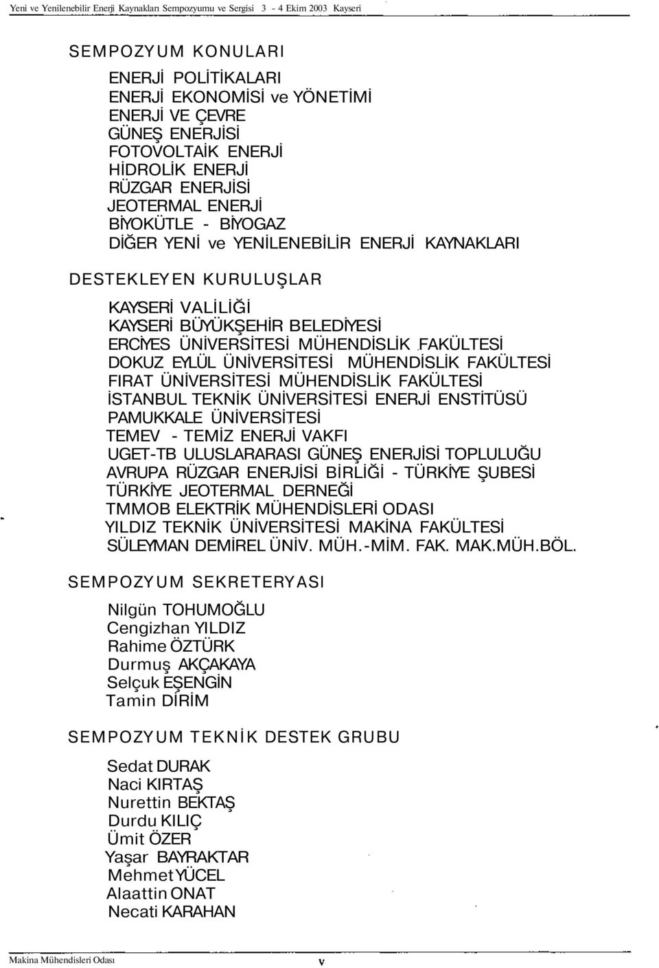 ÜNİVERSİTESİ MÜHENDİSLİK FAKÜLTESİ DOKUZ EYLÜL ÜNİVERSİTESİ MÜHENDİSLİK FAKÜLTESİ FIRAT ÜNİVERSİTESİ MÜHENDİSLİK FAKÜLTESİ İSTANBUL TEKNİK ÜNİVERSİTESİ ENERJİ ENSTİTÜSÜ PAMUKKALE ÜNİVERSİTESİ TEMEV -