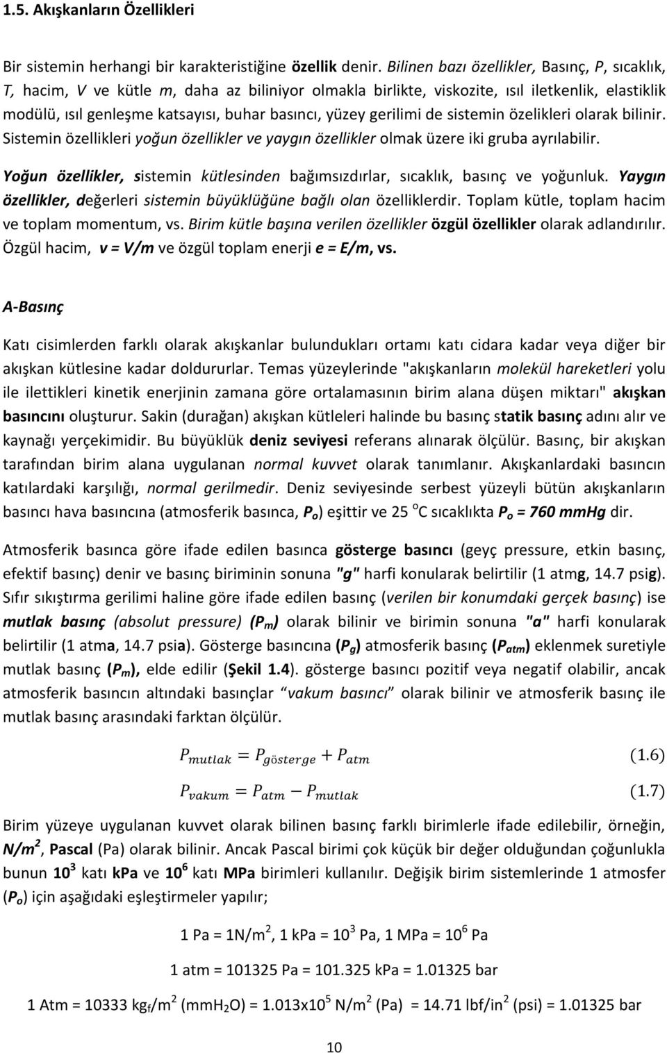 gerilimi de sistemin özelikleri olarak bilinir. Sistemin özellikleri yoğun özellikler ve yaygın özellikler olmak üzere iki gruba ayrılabilir.