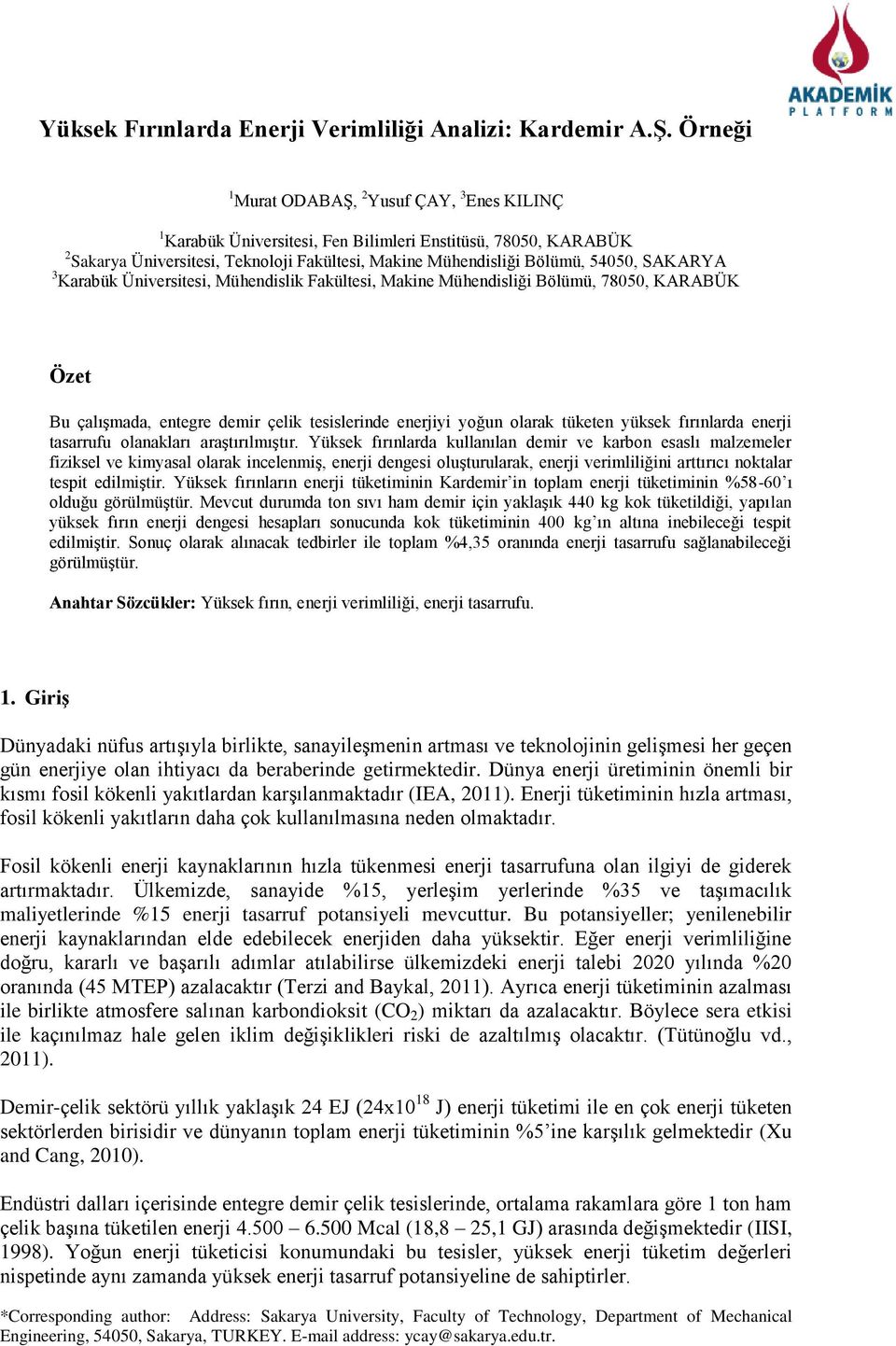 SAKARYA 3 Karabük Üniversitesi, Mühendislik Fakültesi, Makine Mühendisliği Bölümü, 78050, KARABÜK Özet Bu çalışmada, entegre demir çelik tesislerinde enerjiyi yoğun olarak tüketen yüksek fırınlarda