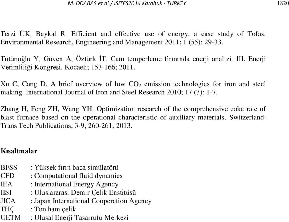 Kocaeli; 153-166; 2011. Xu C, Cang D. A brief overview of low CO 2 emission technologies for iron and steel making. International Journal of Iron and Steel Research 2010; 17 (3): 1-7.