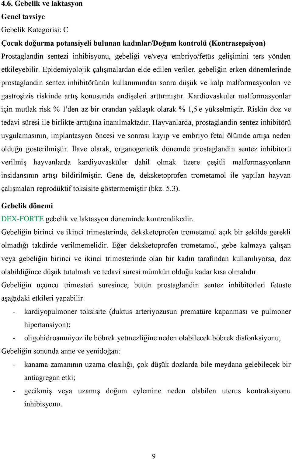 Epidemiyolojik çalışmalardan elde edilen veriler, gebeliğin erken dönemlerinde prostaglandin sentez inhibitörünün kullanımından sonra düşük ve kalp malformasyonları ve gastroşizis riskinde artış