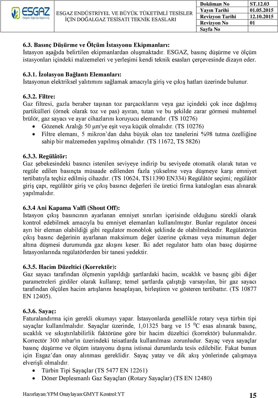 İzolasyon Bağlantı Elemanları: İstasyonun elektriksel yalıtımını sağlamak amacıyla giriş ve çıkış hatları üzerinde bulunur. 6.3.2.