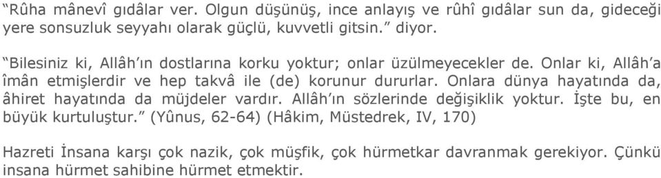 Onlara dünya hayatında da, âhiret hayatında da müjdeler vardır. Allâh ın sözlerinde değişiklik yoktur. İşte bu, en büyük kurtuluştur.