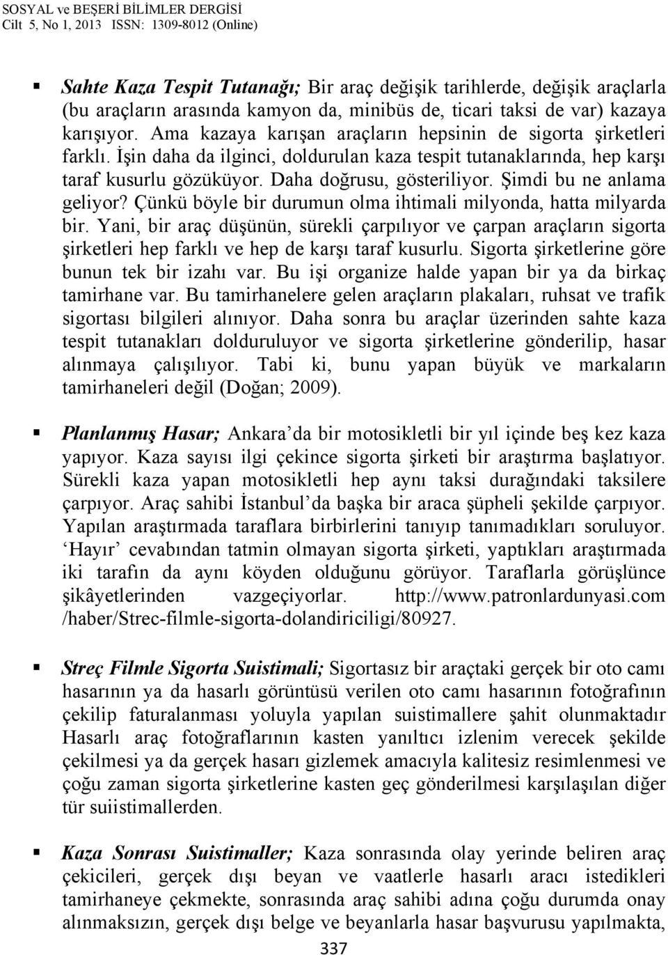 Şimdi bu ne anlama geliyor? Çünkü böyle bir durumun olma ihtimali milyonda, hatta milyarda bir.