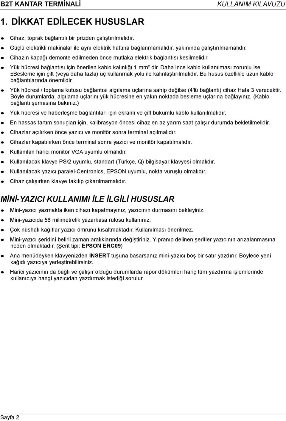 Daha ince kablo kullanılması zorunlu ise ±Besleme için çift (veya daha fazla) uç kullanmak yolu ile kalınlaştırılmalıdır. Bu husus özellikle uzun kablo bağlantılarında önemlidir.