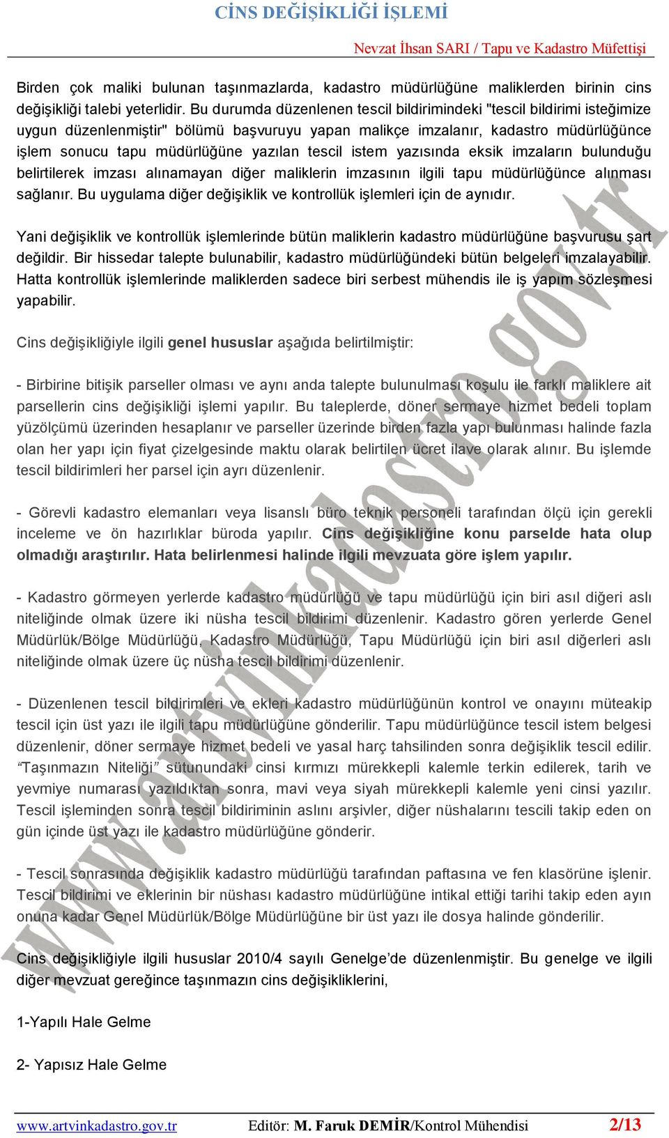 tescil istem yazısında eksik imzaların bulunduğu belirtilerek imzası alınamayan diğer maliklerin imzasının ilgili tapu müdürlüğünce alınması sağlanır.