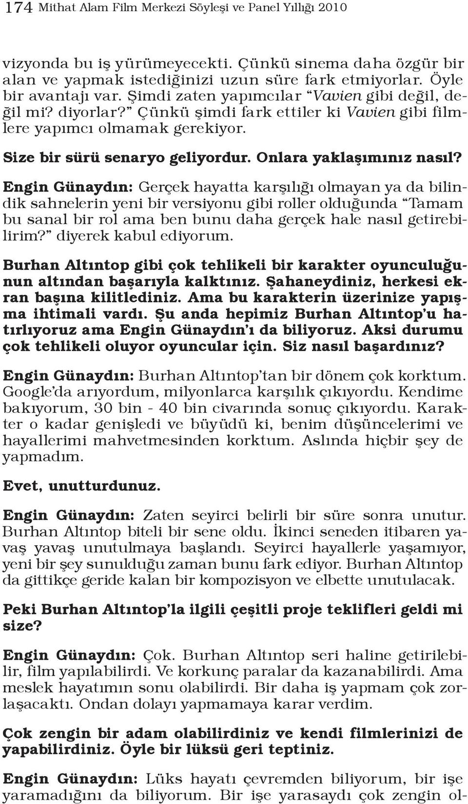 Engin Günaydın: Gerçek hayatta karşılığı olmayan ya da bilindik sahnelerin yeni bir versiyonu gibi roller olduğunda Tamam bu sanal bir rol ama ben bunu daha gerçek hale nasıl getirebilirim?