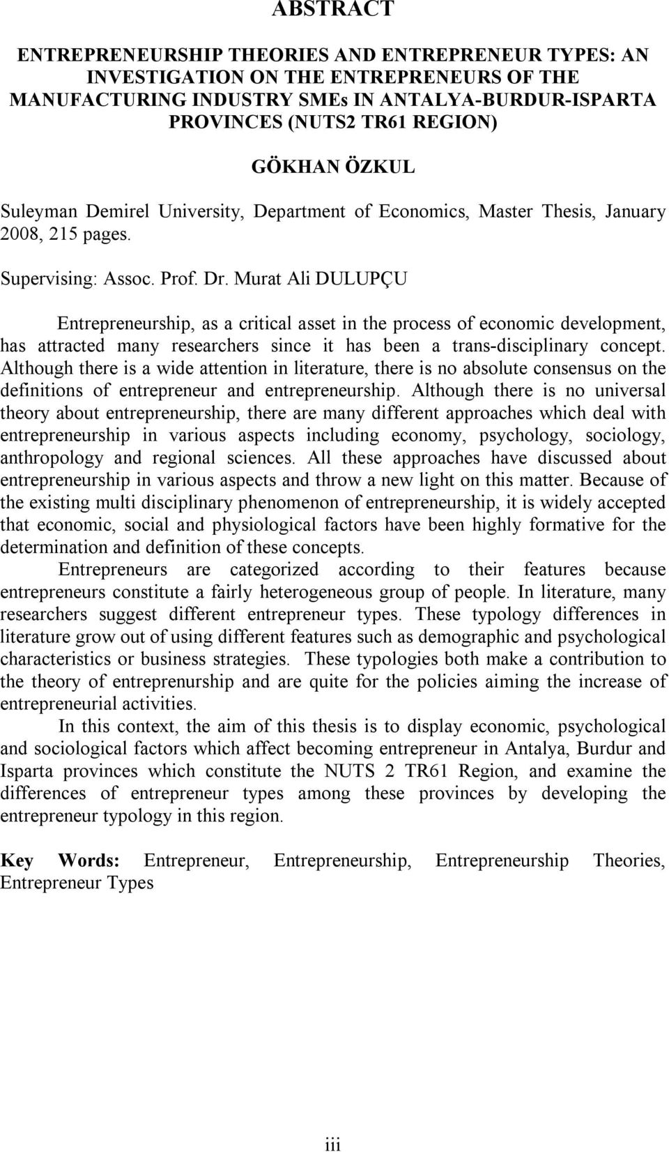 Murat Ali DULUPÇU Entrepreneurship, as a critical asset in the process of economic development, has attracted many researchers since it has been a trans-disciplinary concept.