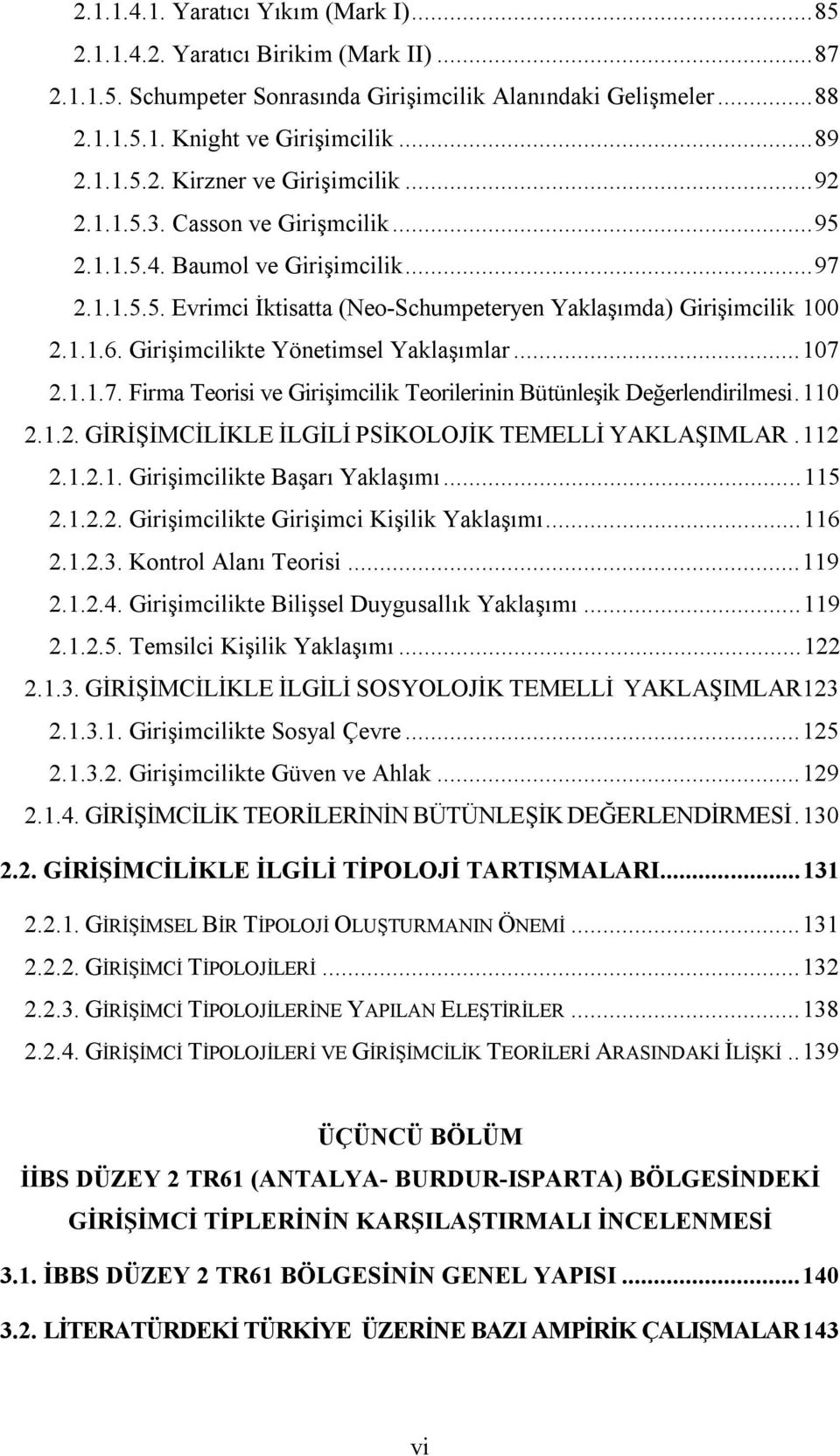 Girişimcilikte Yönetimsel Yaklaşımlar...107 2.1.1.7. Firma Teorisi ve Girişimcilik Teorilerinin Bütünleşik Değerlendirilmesi.110 2.1.2. GİRİŞİMCİLİKLE İLGİLİ PSİKOLOJİK TEMELLİ YAKLAŞIMLAR.112 2.1.2.1. Girişimcilikte Başarı Yaklaşımı.