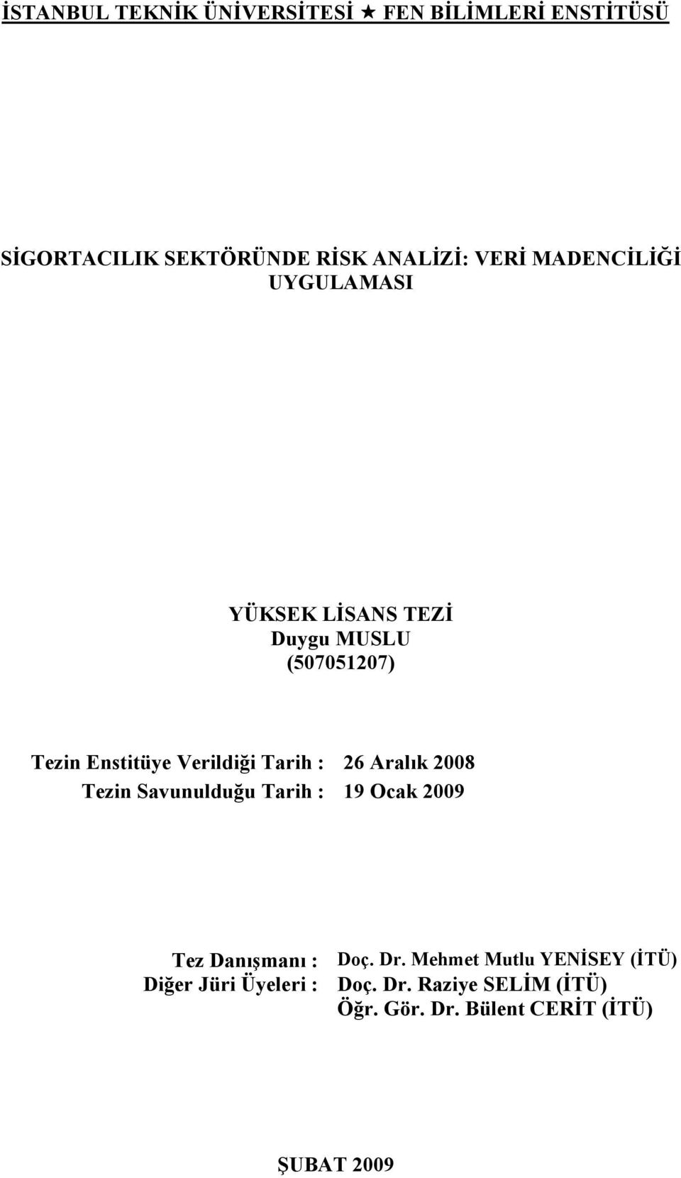 : 26 Aralık 2008 Tezin Savunulduğu Tarih : 19 Ocak 2009 Tez Danışmanı : Doç. Dr.