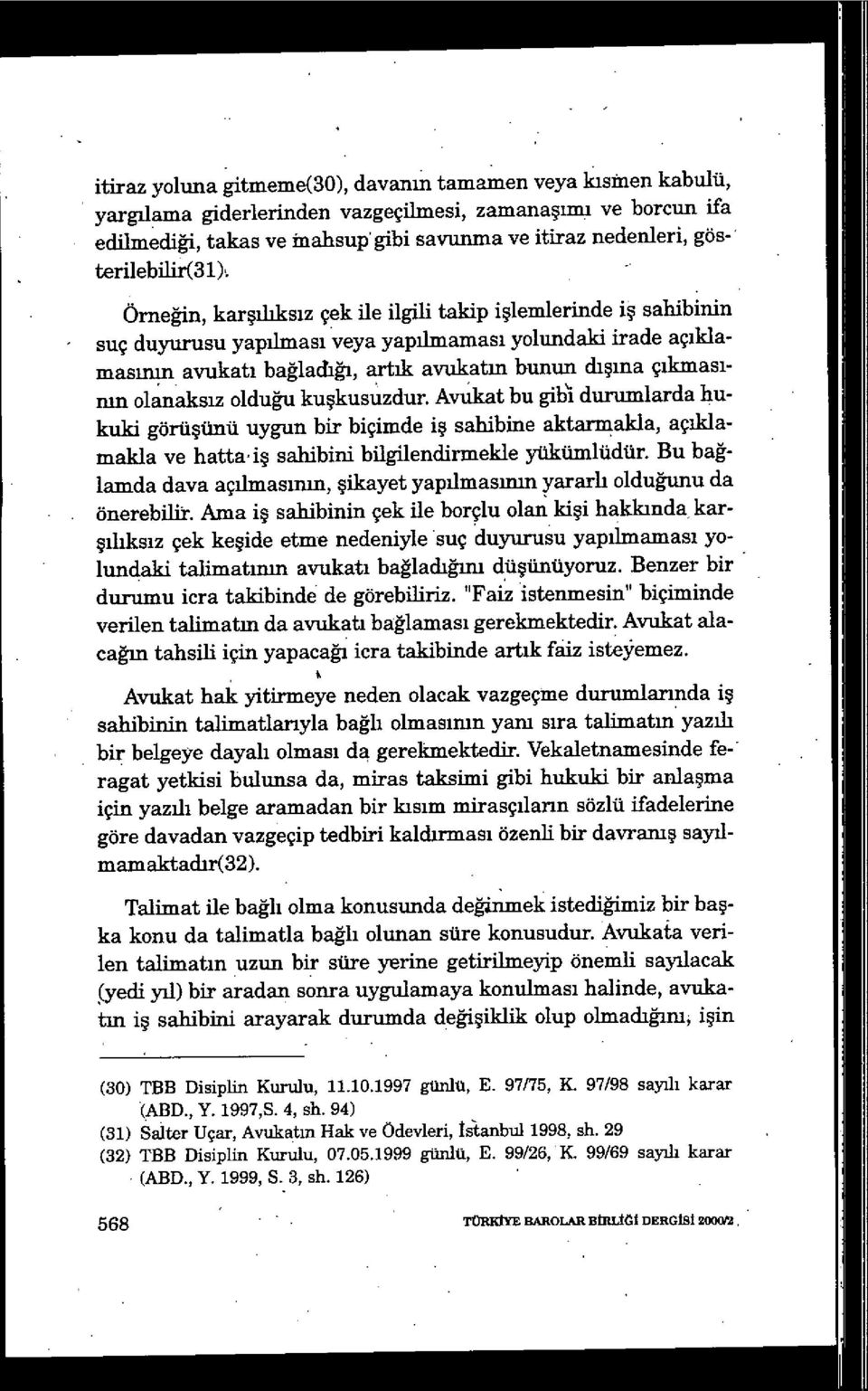 bunun dışına çıkmas ı- nin olanaks ız olduğu kuşkusuzdur.