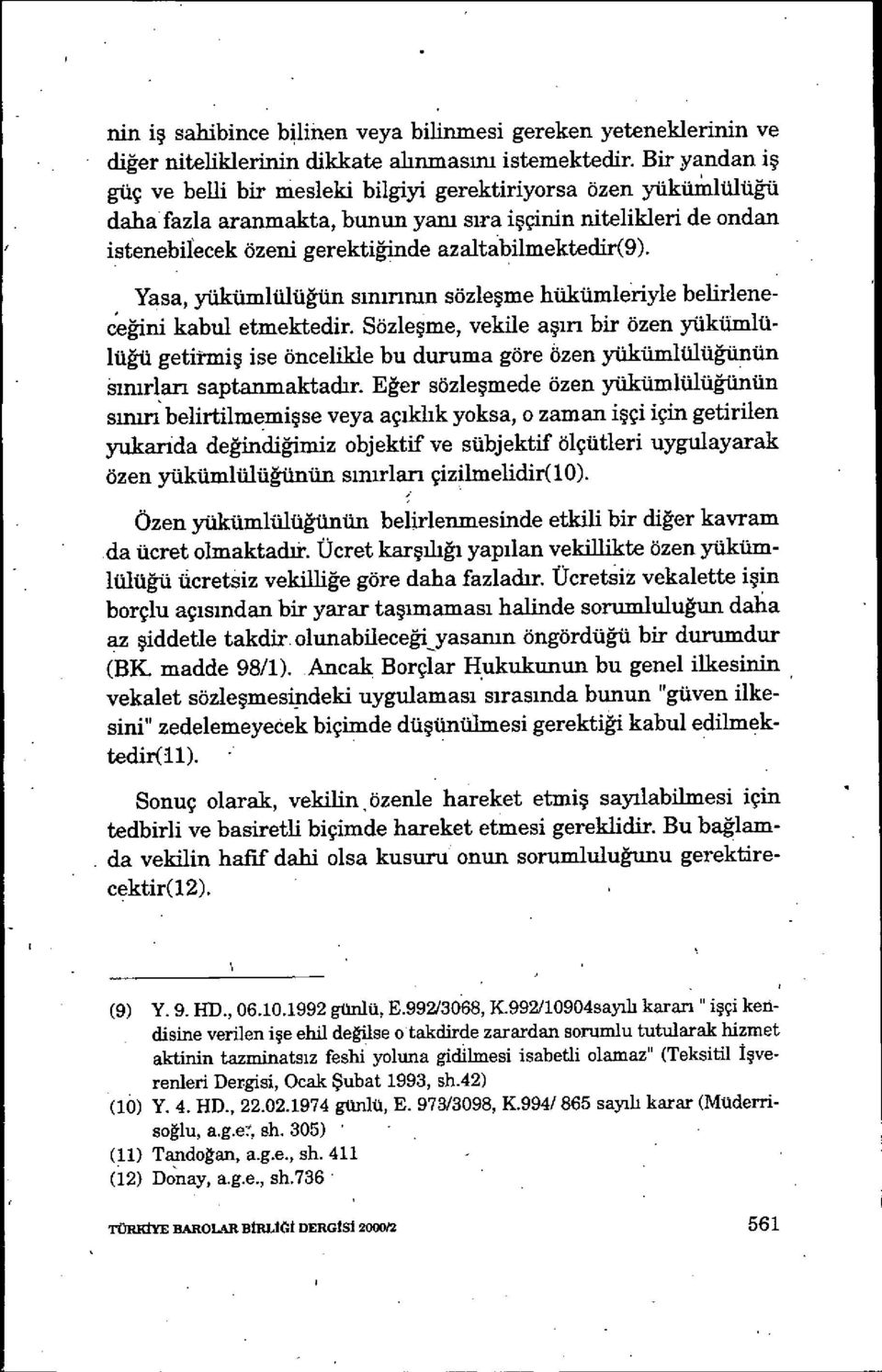 azaltabilmektedir(9). Yasa, yükümlülüğün sımnnın sözle şme hükümleriyle belirleneceğini kabul etmektedir.