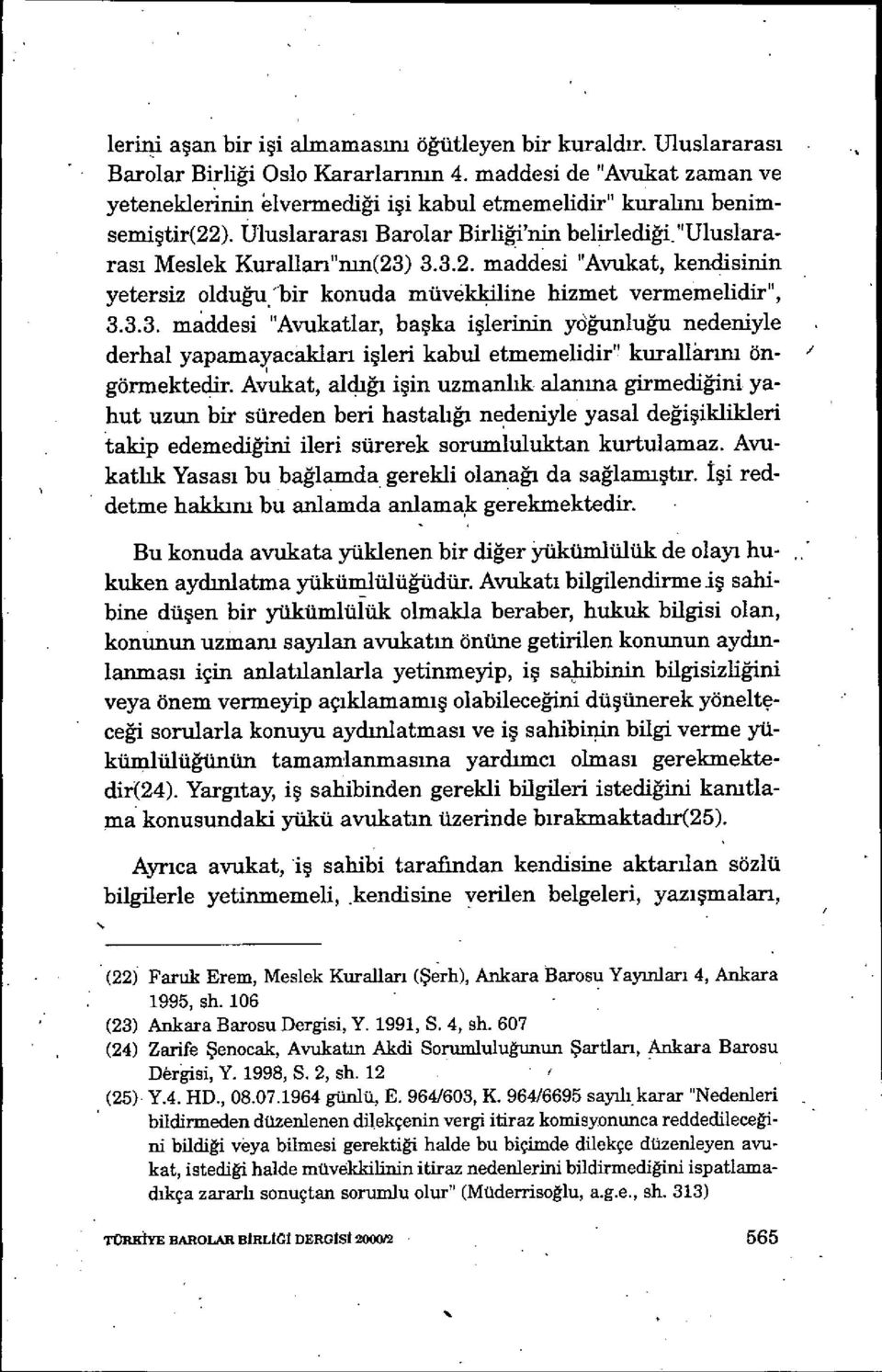 ı 'bir konuda nüvekkiline hizmet vermemelidir", 3.3.3. maddesi "Avukatlar, ba şka i şlerinin ydğunluğu nedeniyle derhal yapamayacülar ı işleri kabul etmemelidir" kurallnm öngörmektedir.