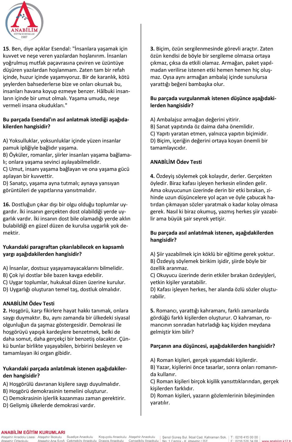 Hâlbuki insanların içinde bir umut olmalı. Yaşama umudu, neşe vermeli insana okudukları." Bu parçada Esendal'ın asıl anlatmak istediği aşağıdakilerden hangisidir?