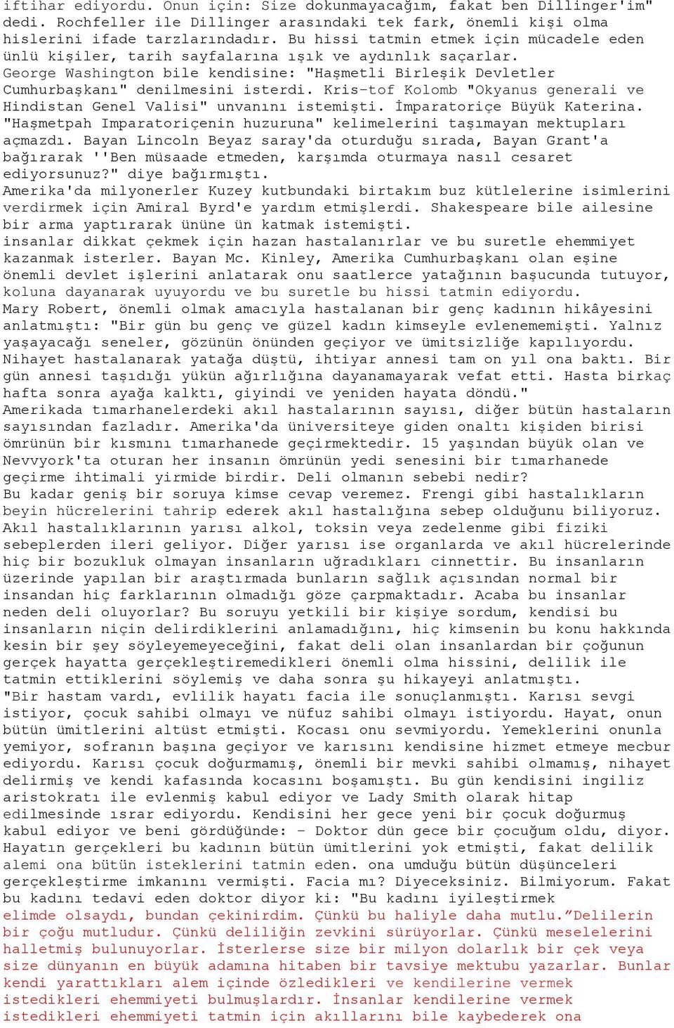 Kris-tof Kolomb "Okyanus generali ve Hindistan Genel Valisi" unvanını istemişti. İmparatoriçe Büyük Katerina. "Haşmetpah Imparatoriçenin huzuruna" kelimelerini taşımayan mektupları açmazdı.