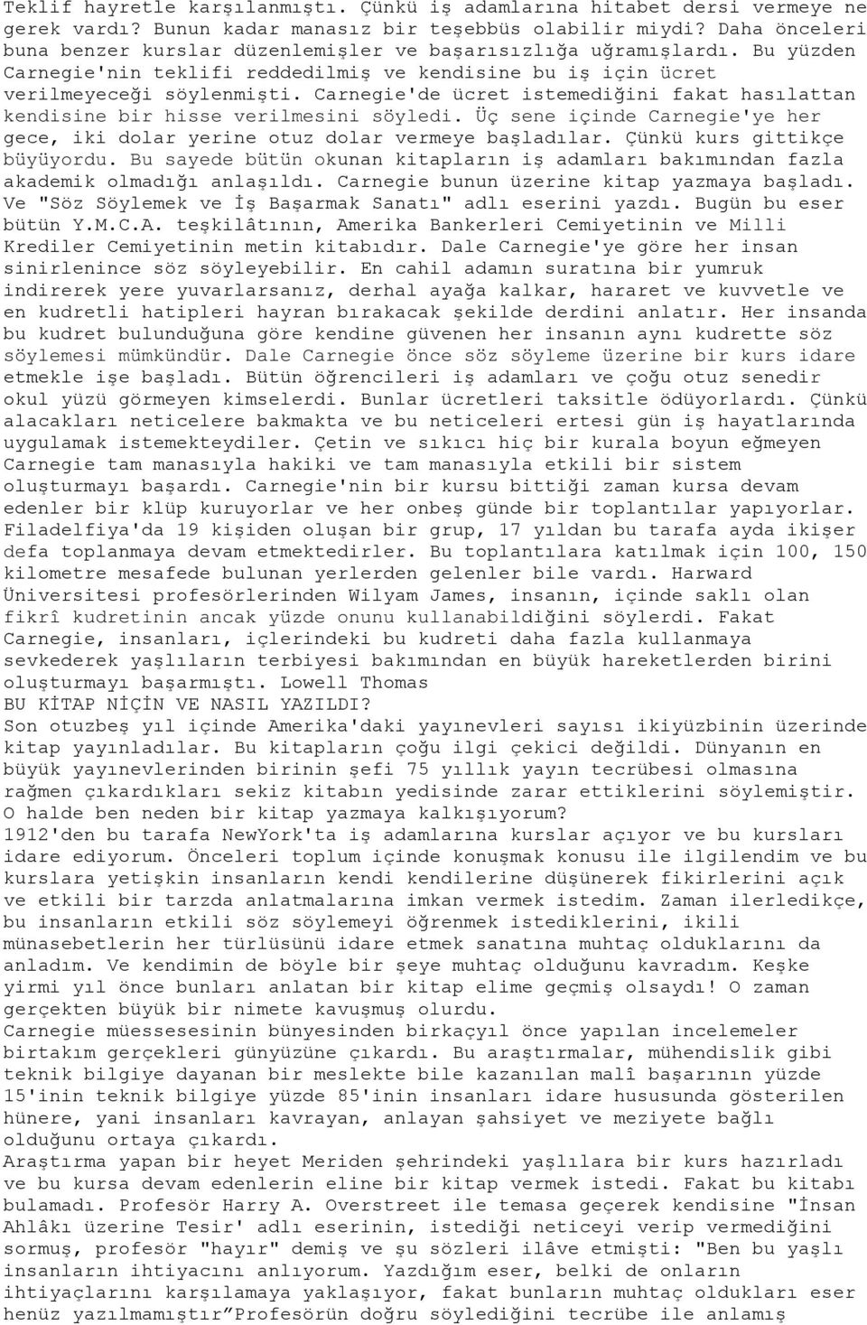 Carnegie'de ücret istemediğini fakat hasılattan kendisine bir hisse verilmesini söyledi. Üç sene içinde Carnegie'ye her gece, iki dolar yerine otuz dolar vermeye başladılar.