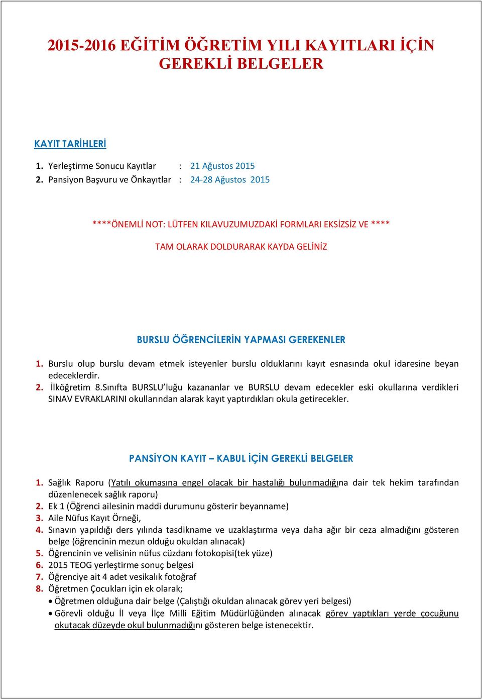 Burslu olup burslu devam etmek isteyenler burslu olduklarını kayıt esnasında okul idaresine beyan edeceklerdir. 2. İlköğretim 8.