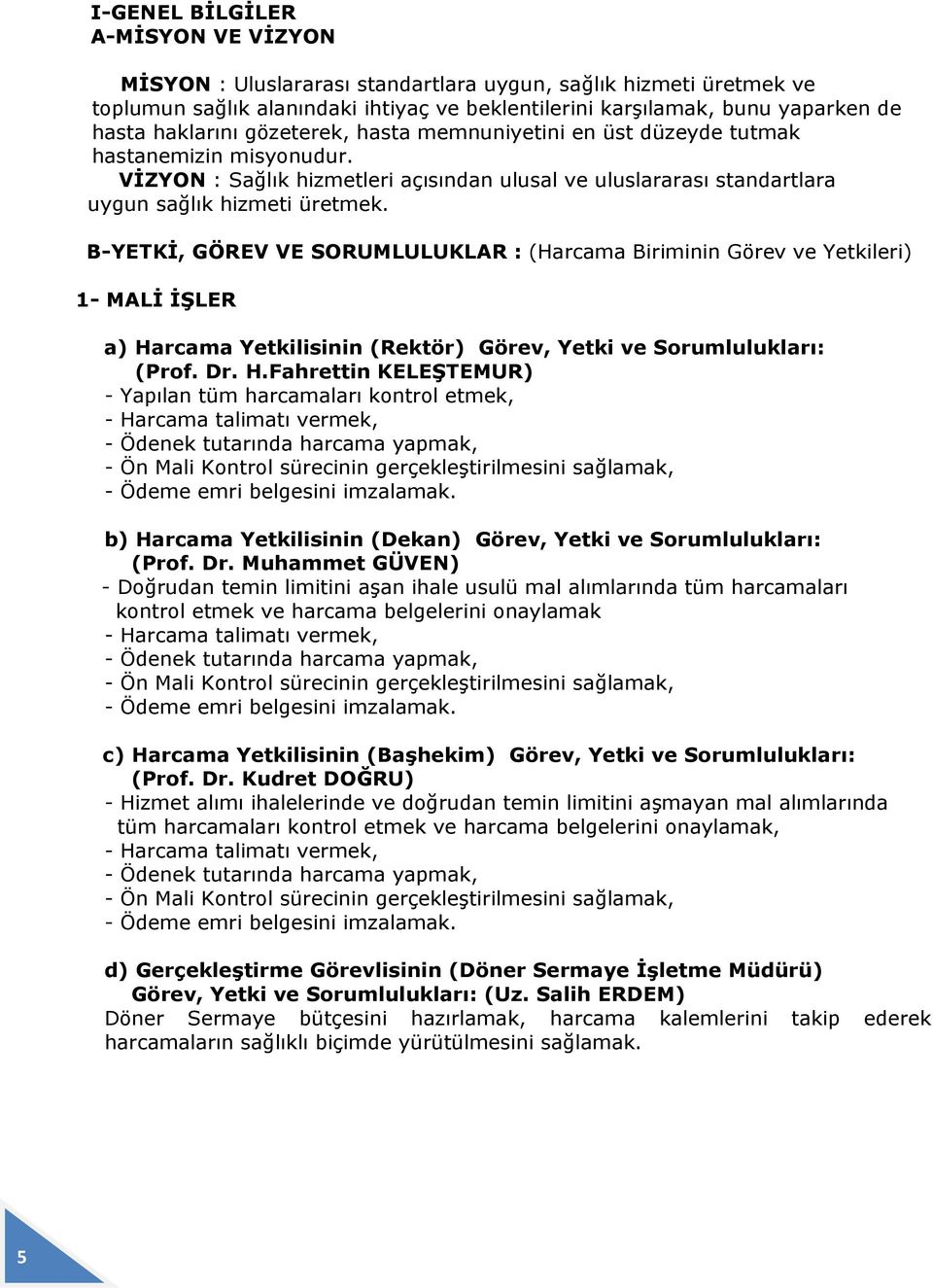 B-YETKİ, GÖREV VE SORUMLULUKLAR : (Harcama Biriminin Görev ve Yetkileri) 1- MALİ İŞLER a) Ha