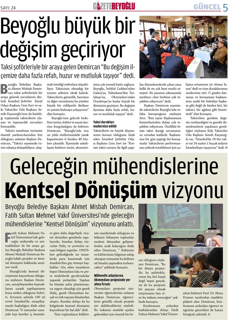 İstanbul Şoförler Esnaf Odası Başkanı Cem Sert ve eski Taksiciler Oda Başkanı Semih Kaçanoğlu nun da katıldığı toplantıda taksicilerin ulaşım ve taşımacılık sorunları konuşuldu.