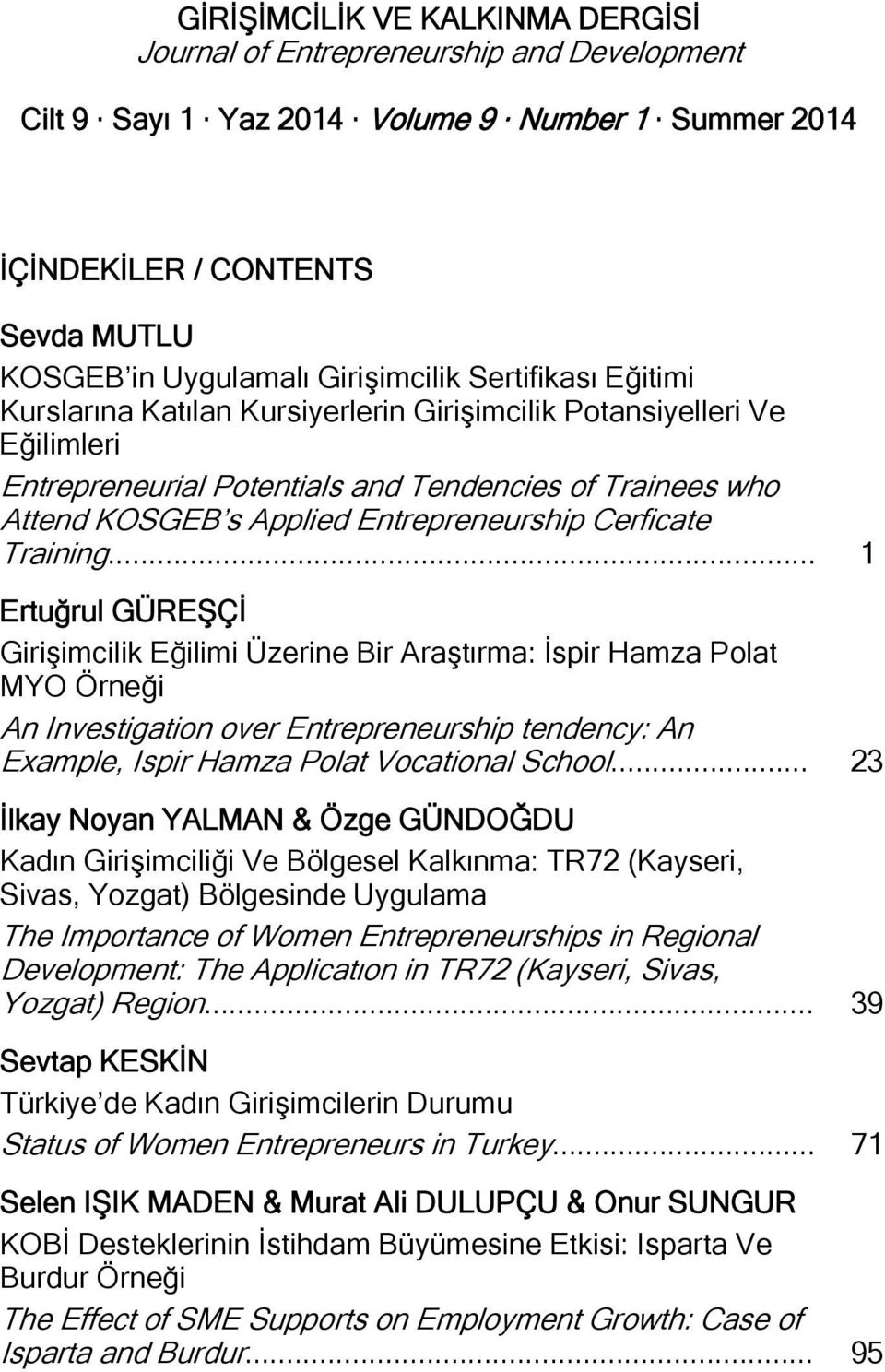 .. 1 Ertuğrul GÜREŞÇİ Girişimcilik Eğilimi Üzerine Bir Araştırma: İspir Hamza Polat MYO Örneği An Investigation over Entrepreneurship tendency: An Example, Ispir Hamza Polat Vocational School.