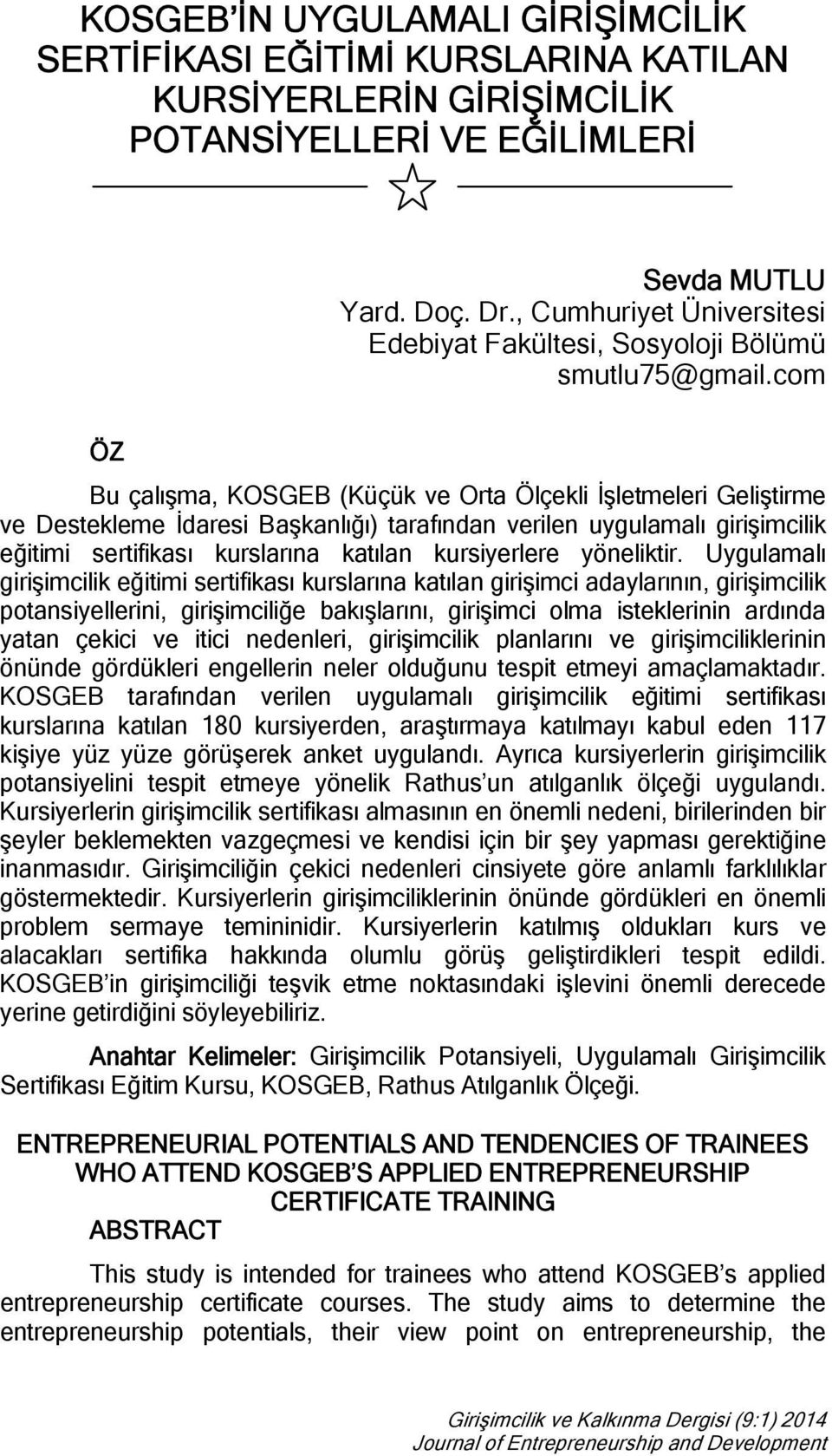 com ÖZ Bu çalışma, KOSGEB (Küçük ve Orta Ölçekli İşletmeleri Geliştirme ve Destekleme İdaresi Başkanlığı) tarafından verilen uygulamalı girişimcilik eğitimi sertifikası kurslarına katılan