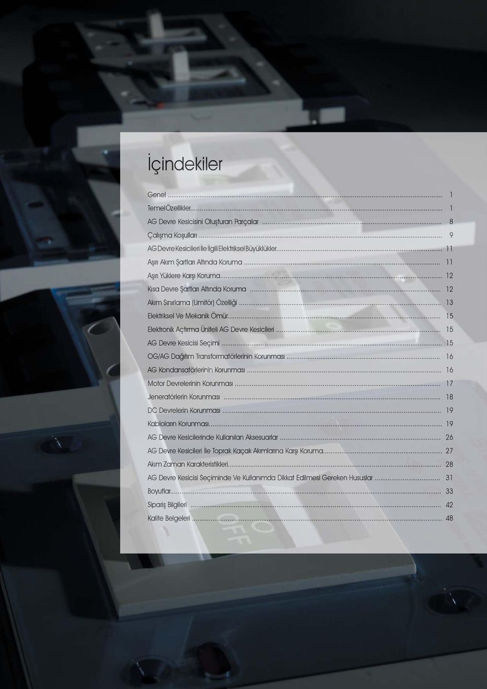 ........... 12 Kı sa Devre Şara tlar ı Al tında Koruma............... 12 Akım Sınırlama (Li mitör) Özelliği......... 13 Elektriksel Ve Mekanik Ömür............................... Elektronik Açt ırma Üniteli AG Devre Kesicileri.