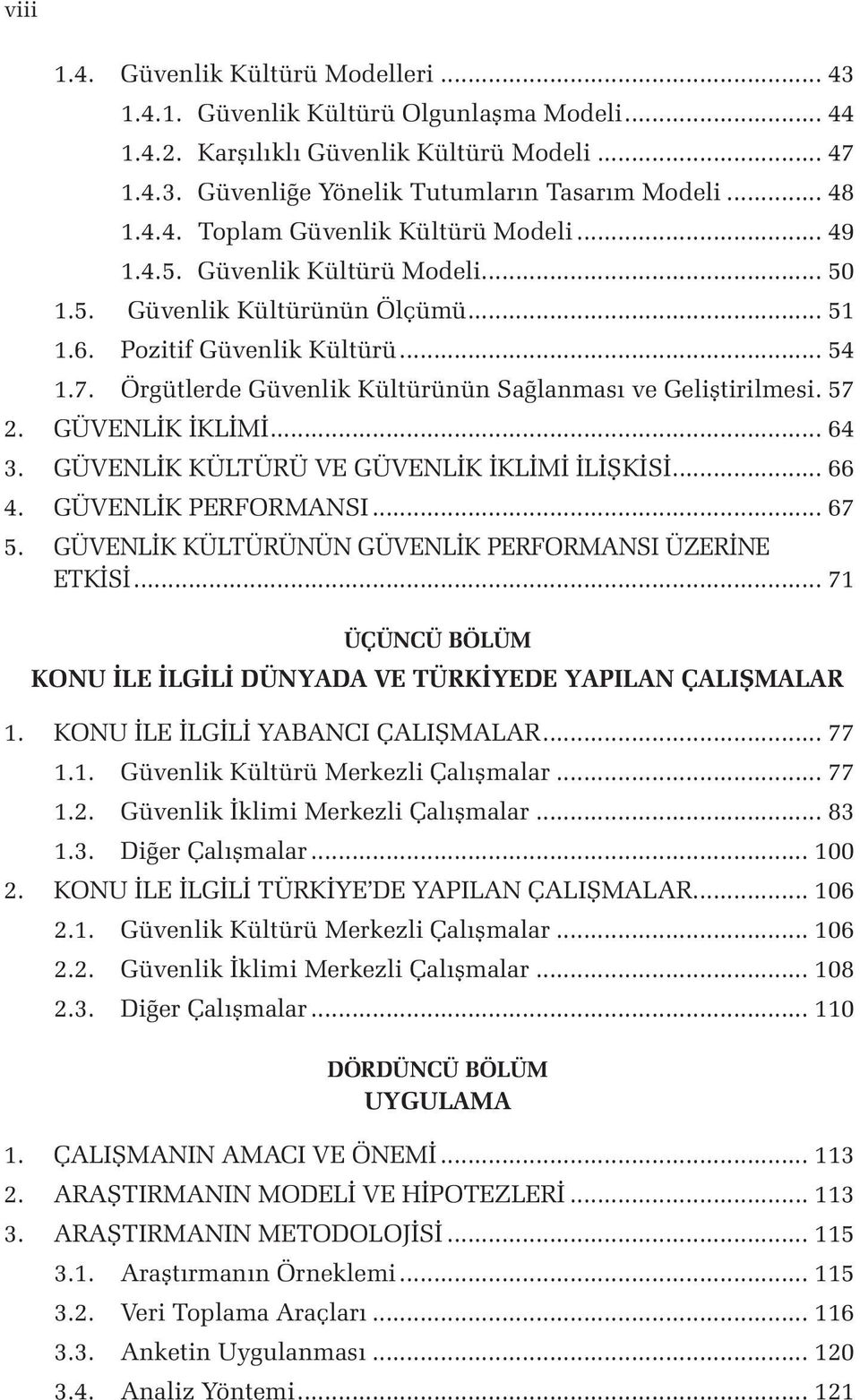 GÜVENLİK İKLİMİ... 64 3. GÜVENLİK KÜLTÜRÜ VE GÜVENLİK İKLİMİ İLİŞKİSİ... 66 4. GÜVENLİK PERFORMANSI... 67 5. GÜVENLİK KÜLTÜRÜNÜN GÜVENLİK PERFORMANSI ÜZERİNE ETKİSİ.