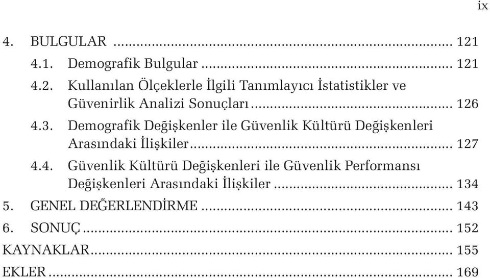 4.2. Kullanılan Ölçeklerle İlgili Tanımlayıcı İstatistikler ve Güvenirlik Analizi Sonuçları... 126 4.3.