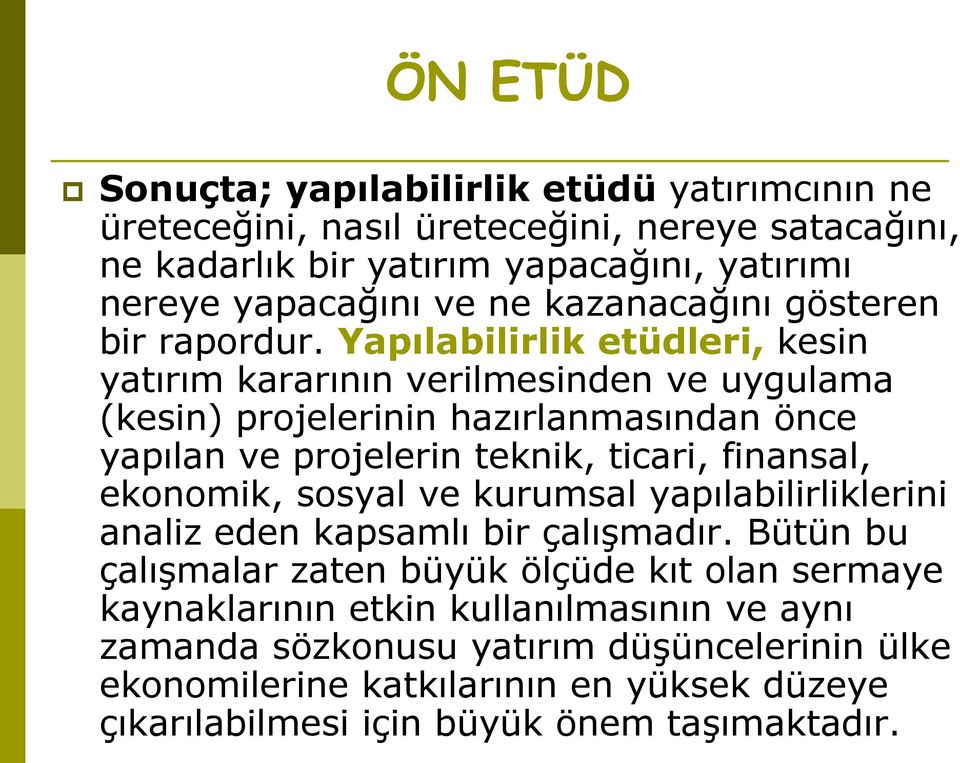 Yapılabilirlik etüdleri, kesin yatırım kararının verilmesinden ve uygulama (kesin) projelerinin hazırlanmasından önce yapılan ve projelerin teknik, ticari, finansal,