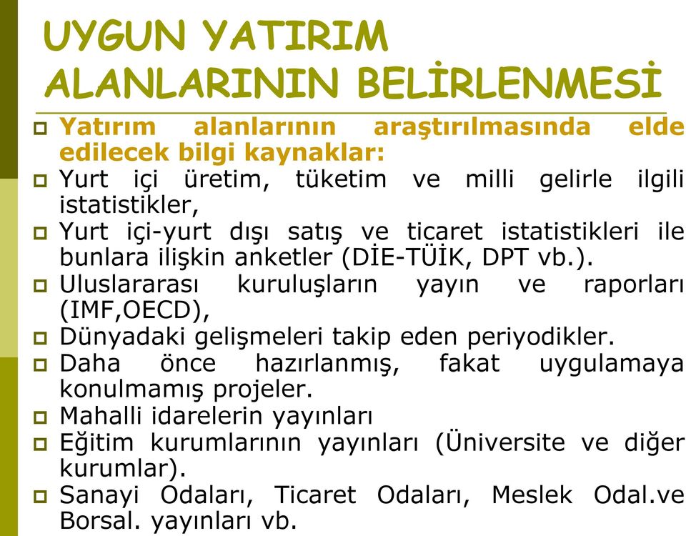 Uluslararası kuruluşların yayın ve raporları (IMF,OECD), Dünyadaki gelişmeleri takip eden periyodikler.