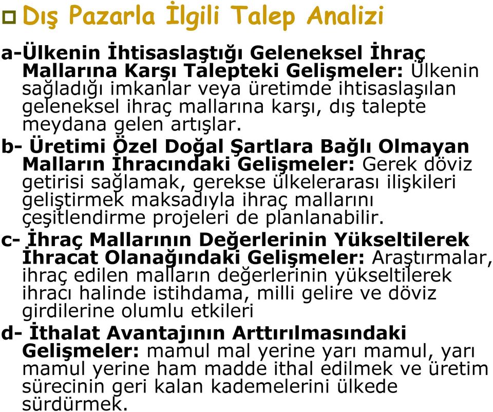 b- Üretimi Özel Doğal Şartlara Bağlı Olmayan Malların İhracındaki Gelişmeler: Gerek döviz getirisi sağlamak, gerekse ülkelerarası ilişkileri geliştirmek maksadıyla ihraç mallarını çeşitlendirme